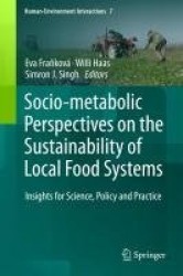 Socio-Metabolic Perspectives on the Sustainability of Local Food Systems : Insights for Science, Policy and Practice