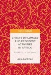 China’s Diplomacy and Economic Activities in Africa : Relations on the Move