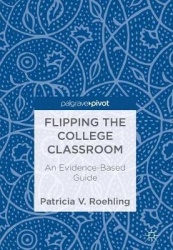 Flipping the College Classroom : An Evidence-Based Guide