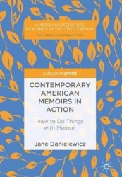 Contemporary American Memoirs in Action : How to Do Things with Memoir