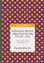Personal Brand Creation in the Digital Age : Theory, Research and Practice