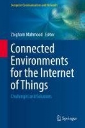 Connected Environments for the Internet of Things : Challenges and Solutions