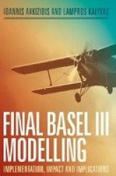 Final Basel III Modelling - Implementation, Impact and Implications