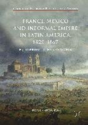 France, Mexico and Informal Empire in Latin America, 1820-1867 - Equilibrium in the New World