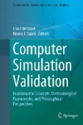 Computer Simulation Validation : Fundamental Concepts, Methodological Frameworks, and Philosophical Perspectives