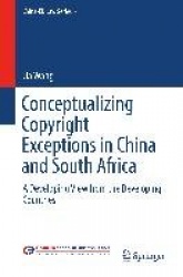 Conceptualizing Copyright Exceptions in China and South Africa : A Developing View from the Developing Countries