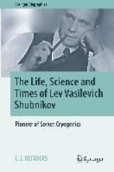 The Life, Science and Times of Lev Vasilevich Shubnikov : Pioneer of Soviet Cryogenics
