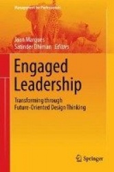 Engaged Leadership : Transforming through Future-Oriented Design Thinking