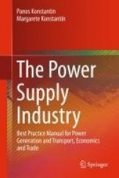The Power Supply Industry : Best Practice Manual for Power Generation and Transport, Economics and Trade