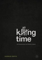 Killing Time : Life Imprisonment and Parole in Ireland