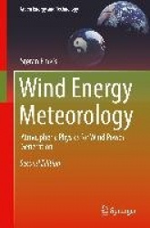 Wind Energy Meteorology : Atmospheric Physics for Wind Power Generation