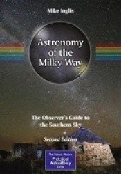 Astronomy of the Milky Way : The Observer’s Guide to the Southern Sky