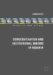 Democratisation and Institutional Reform in Albania