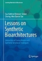 Lessons on Synthetic Bioarchitectures : Interaction of Living Matter with Synthetic Structural Analogues