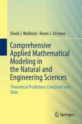 Comprehensive Applied Mathematical Modeling in the Natural and Engineering Sciences : Theoretical Predictions Compared with