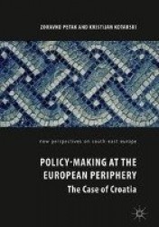 Policy-Making at the European Periphery - The Case of Croatia