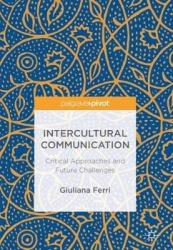 Intercultural Communication : Critical Approaches and Future Challenges