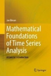 Mathematical Foundations of Time Series Analysis : A Concise Introduction