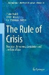 The Rule of Crisis - Terrorism, Emergency Legislation and the Rule of Law