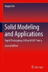 Solid Modeling and Applications : Rapid Prototyping, CAD and CAE Theory