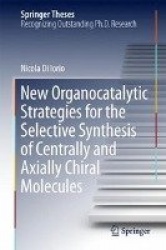 New Organocatalytic Strategies for the Selective Synthesis of Centrally and Axially Chiral Molecules