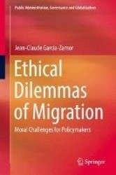 Ethical Dilemmas of Migration : Moral Challenges for Policymakers