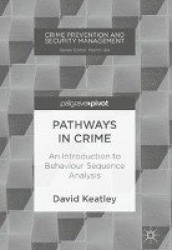 Pathways in Crime : An Introduction to Behaviour Sequence Analysis