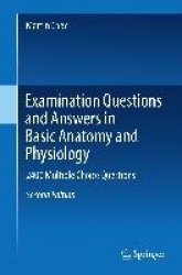 Examination Questions and Answers in Basic Anatomy and Physiology - 2400 Multiple Choice Questions
