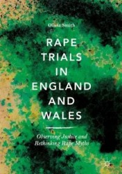 Rape Trials in England and Wales - Observing Justice and Rethinking Rape Myths