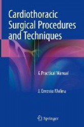 Cardiothoracic Surgical Procedures and Techniques : A Practical Manual