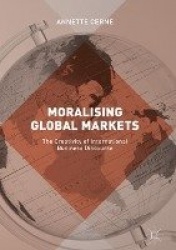 Moralising Global Markets : The Creativity of International Business Discourse