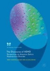 The Discourse of ADHD : Perspectives on Attention Deficit Hyperactivity Disorder