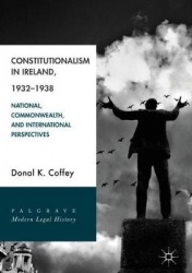 Constitutionalism in Ireland, 1932–1938 : National, Commonwealth, and International Perspectives