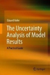 The Uncertainty Analysis of Model Results : A Practical Guide