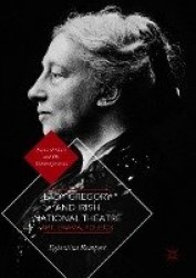 Lady Gregory and Irish National Theatre : Art, Drama, Politics