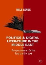 Politics and Digital Literature in the Middle East - Perspectives on Online Text and Context