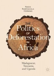 The Politics of Deforestation in Africa : Madagascar, Tanzania, and Uganda