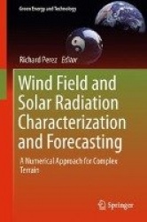 Wind Field and Solar Radiation Characterization and Forecasting : A Numerical Approach for Complex Terrain