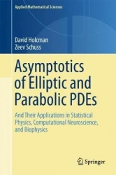 Asymptotics of Elliptic and Parabolic PDEs - and their Applications in Statistical Physics, Computational Neuroscience, and Biop