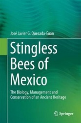 Stingless Bees of Mexico - The Biology, Management and Conservation of an Ancient Heritage