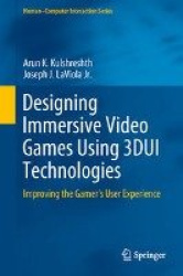 Designing Immersive Video Games Using 3DUI Technologies - Improving the Gamer's User Experience
