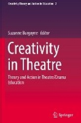 Creativity in Theatre : Theory and Action in Theatre/Drama Education