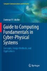 Guide to Computing Fundamentals in Cyber-Physical Systems - Concepts, Design Methods, and Applications