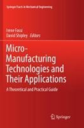 Micro-Manufacturing Technologies and Their Applications - A Theoretical and Practical Guide