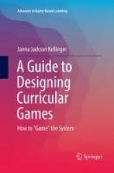 A Guide to Designing Curricular Games - How to 