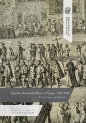 Emotion, Ritual and Power in Europe, 1200–1920 : Family, State and Church
