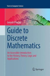 Guide to Discrete Mathematics - An Accessible Introduction to the History, Theory, Logic and Applications