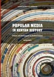 Popular Media in Kenyan History - Fiction and Newspapers as Political Actors