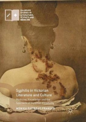 Syphilis in Victorian Literature and Culture - Medicine, Knowledge and the Spectacle of Victorian Invisibility