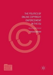 The Politics of Online Copyright Enforcement in the EU : Access and Control